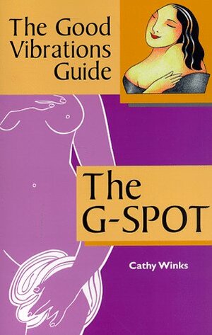 The Good Vibrations Guide: The G-Spot by Down There Press, Cathy Winks