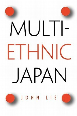 Multiethnic Japan by John Lie