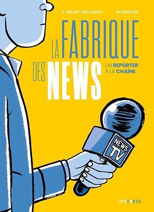 La fabrique des news: Un reporter à la chaine by Pierre Millet-Bellando