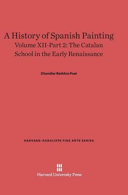 A History of Spanish Painting, Volume XII-Part 2, The Catalan School in the Early Renaissance by Chandler Rathfon Post