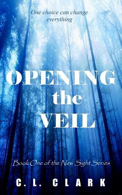 Opening the Veil by C.L. Clark