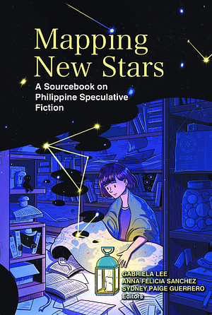 Mapping New Stars: A Sourcebook on Philippine Speculative Fiction by Gabriela Lee, Sydney Paige Guerrero, Anna Felicia C. Sanchez