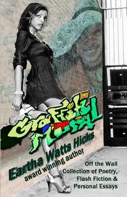 Graffiti Mural: My Off the Wall Creative Writing by Eartha Watts Hicks