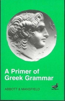 Primer of Greek Grammar by Edward Deering Mansfield, John Percival, Evelyn Abbott