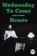 Wednesday to Come: Trilogy by Renée