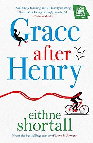 Grace After Henry by Eithne Shortall