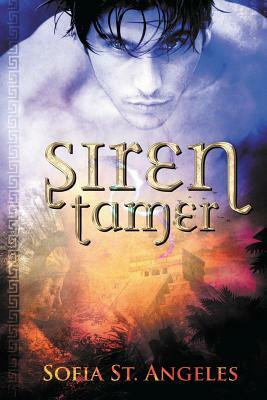Siren Tamer: Book One of the Siren Tamer Series by Sofia St Angeles