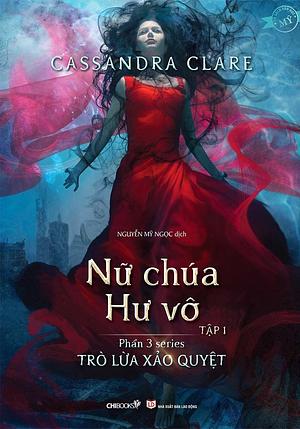Nữ Chúa Hư Vô - Tập 1 by Cassandra Clare, Nguyễn Mỹ Ngọc