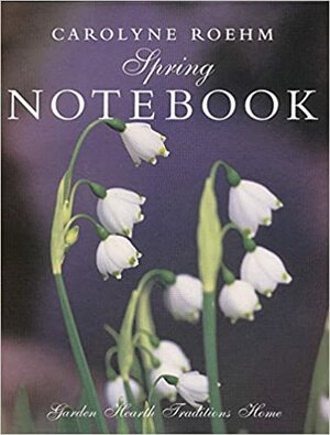 Carolyne Roehm's Spring Notebook by Carolyne Roehm