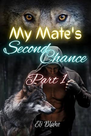 My Mate's Second Chance (Part 1): A Bastard Beta (My Mate's Second Chance Trilogy) by Eli Blake