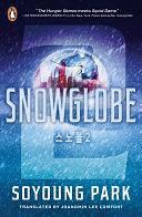 Snowglobe 2: The conclusion to the groundbreaking Korean YA thriller by Soyoung Park