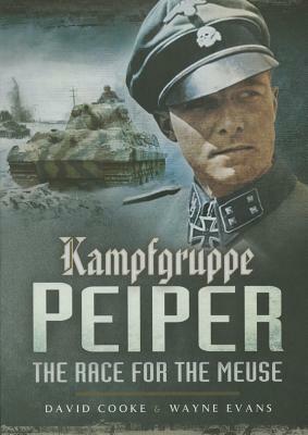 Kampfgruppe Peiper: The Race for the Meuse by David Cooke, Wayne Evans