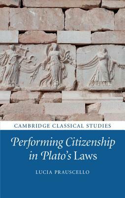 Performing Citizenship in Plato's Laws by Lucia Prauscello