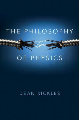 The Philosophy of Physics by Dean Rickles