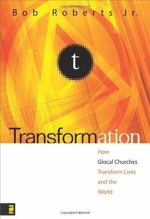 Transformation: How Glocal Churches Transform Lives and the World by Bob Roberts Jr.