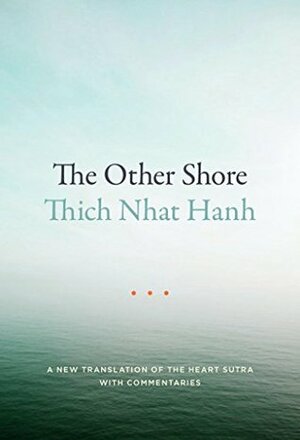 The Other Shore: A New Translation of the Heart Sutra with Commentaries by Thích Nhất Hạnh