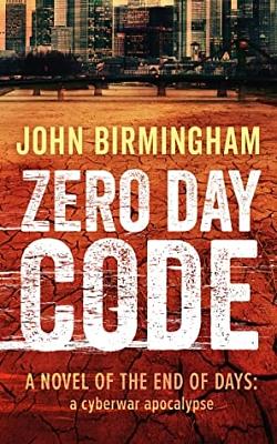 Zero Day Code by John Birmingham