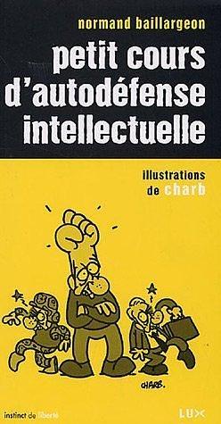 Petit Cours d'Autodefense Intellectuelle by Normand Baillargeon