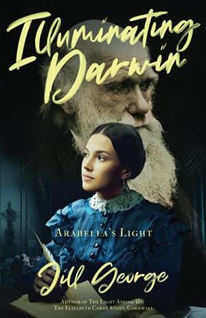 Illuminating Darwin: Arabella's Light by Jill George