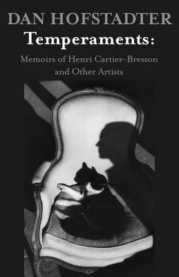 Temperaments: Memoirs of Henri Cartier-Bresson and Other Artists by Dan Hofstadter