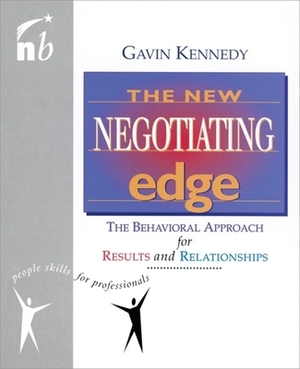 The New Negotiating Edge: The Behavioural Approach for Results and Relationships by Gavin Kennedy
