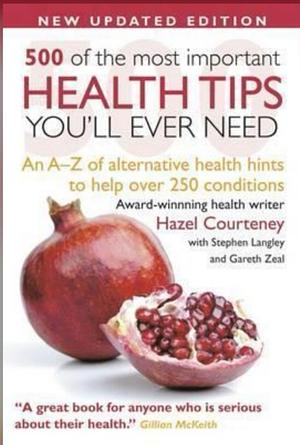 500 Most Important Health Tips: An A–Z of alternative health hints to help over 250 conditions by Hazel Courteney