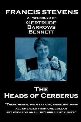 Francis Stevens - The Heads of Cerberus: "These heads, with savage, snarling jaws, all emerged from one collar, set with five small but brilliant rubi by Francis Stevens