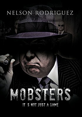 Mobster: It's Not Just a Game by Nelson Rodriguez