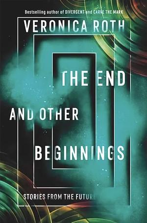 The End and Other Beginnings by Veronica Roth