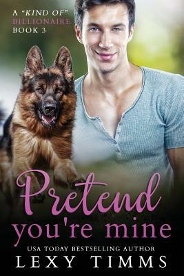 Pretend You're Mine by Lexy Timms