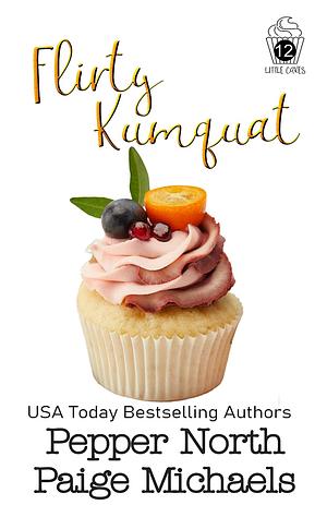 Flirty Kumquat by Pepper North, Paige Michaels