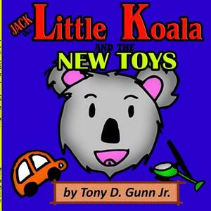 Jack the Little Koala and the New Toys by Tony Gunn