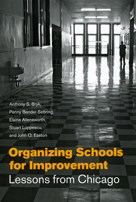 Organizing Schools for Improvement: Lessons from Chicago by Elaine Allensworth, Penny Bender Sebring, Anthony S. Bryk