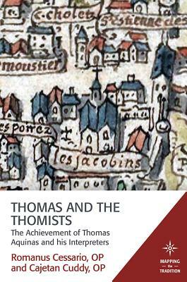 Thomas and the Thomists: The Achievement of Thomas Aquinas and His Interpreters by Cajetan Cuddy, Romanus Cessario