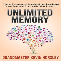 Unlimited Memory: How to Use Advanced Learning Strategies to Learn Faster, Remember More and be More Productive (Mental Mastery Book 1) by Kevin Horsley