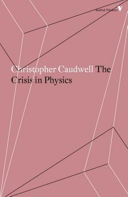 The Crisis in Physics by Christopher Caudwell