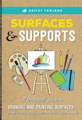 Artist Toolbox: Surfaces & Supports: A practical guide to drawing and painting surfaces -- from canvas and paper to textiles and woods by Candice Bohannon, Barbara Polc, Susan von Borstel, Blakely Little, Elizabeth T. Gilbert