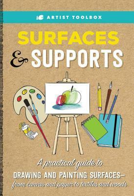 Artist Toolbox: Surfaces & Supports: A practical guide to drawing and painting surfaces -- from canvas and paper to textiles and woods by Candice Bohannon, Barbara Polc, Blakely Little, Elizabeth T. Gilbert, Susan von Borstel