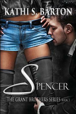 Spencer: The Grant Brothers Series by Kathi S. Barton