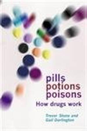 Pills, Potions and Poisons: How Drugs Work by Trevor Stone, L. Gail Darlington