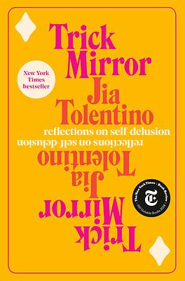 Trick Mirror: Reflections on Self-Delusion by Jia Tolentino