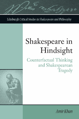 Shakespeare in Hindsight: Counterfactual Thinking and Shakespearean Tragedy by Amir Khan