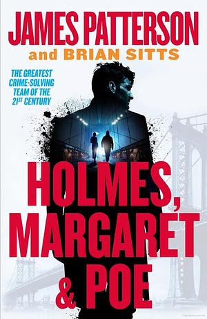 Holmes, Marple & Poe: The Three Biggest Names in the Murder Business Are Back! by James Patterson, Brian Sitts