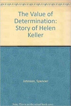 The Value of Determination: Story of Helen Keller by Ann Donegan Johnson, Steve Pileggi