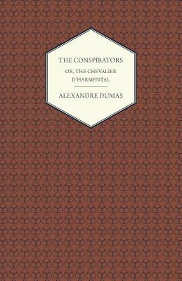 The Conspirators - Or, The Chevalier D'harmental by Alexandre Dumas