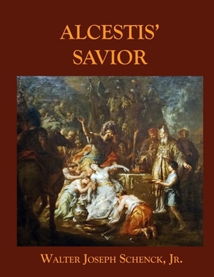 Alcestis' Savior by Jr. Walter Joseph Schenck