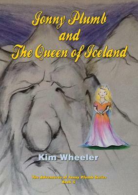 Jonny Plumb And The Queen Of Iceland (The Adventures of Jonny Plumb Book 5) by Kim Wheeler