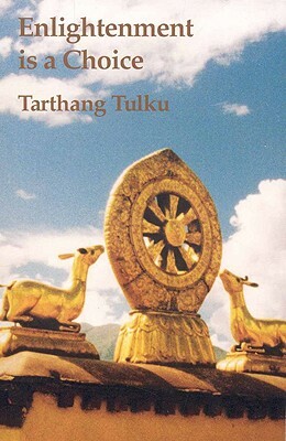 Enlightenment Is a Choice: The Beauty of the Dharma by Tarthang Tlku, Tarthang Tulku, Tarthang