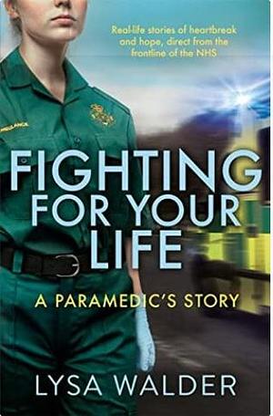 Fighting For Your Life: A Paramedic's Story by Lysa Walder