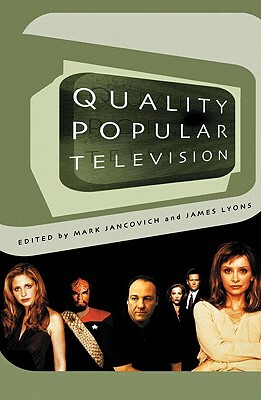 Quality Popular Television: Cult TV, the Industry, and Fans by James Lyons, Mark Jancovich